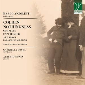 Costa, Gabriella & Alberto Nones – Marco Anzoletti: Golden Nothingness - Complete Unpublished Art Songs For Soprano and Piano