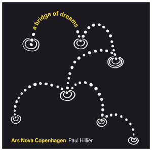Ars Nova Copenhagen – A Bridge of Dreams
