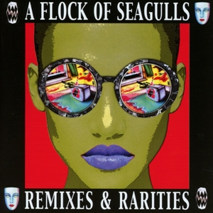A Flock of Seagulls – Remixes & Rarities