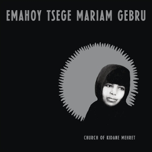 Gebru, Emahoy Tsege-Mariam – Church of Kidane Mehret