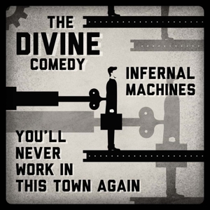 Divine Comedy – Infernal Machines/You'll Never Work