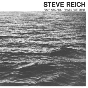 Reich, Steve – Four Organs/ Phase Patterns