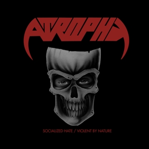 Atrophy – Socialized Hate/Violent By Nature