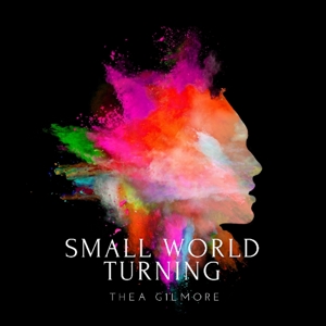 Gilmore, Thea – Small World Turning