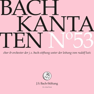 Choir & Orchestra of the J.S. Bach Foundation – Bach Kantaten No. 53