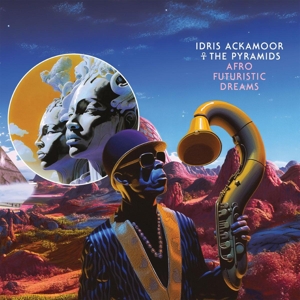 Ackamoor, Idris & the Pyramids – Afro Futuristic Dreams