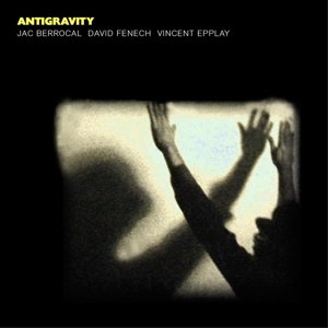 Berrocal, Jac & David Fenech & Vincent Epplay – Antigravity