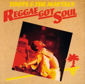 Toots & the Maytals – Reggae Got Soul