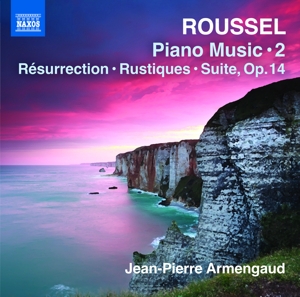 Armengaud, Jean-Pierre – Roussel: Piano Music 2 - Resurrection, Rustiques, Suite Op. 14