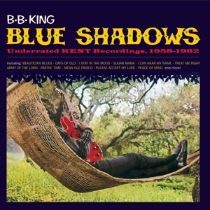King, B.B. – Blue Shadows - Underrated Kent Recordings, 1958-1962