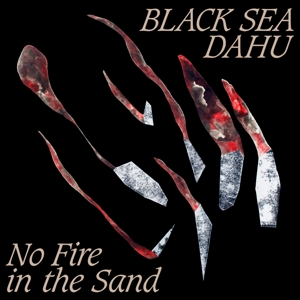 Black Sea Dahu – No Fire In the Sand