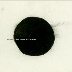 Ogura, Miharu – Ogura Plays Stockhausen
