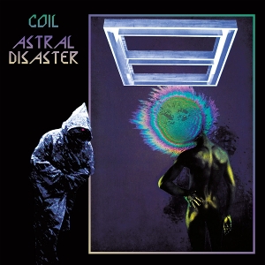 Coil – Astral Disaster