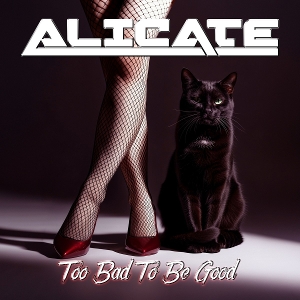 Alicate – Too Bad To Be Good