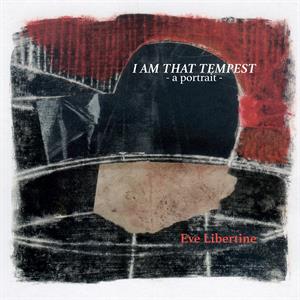Libertine, Eve – I Am That Tempest