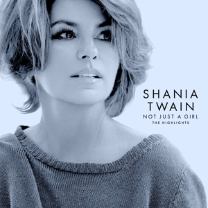 Twain, Shania – Not Just a Girl (the Highlights)