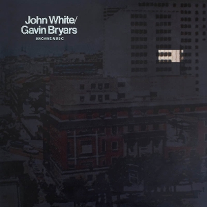Bryars, Gavin & John White – Machine Music