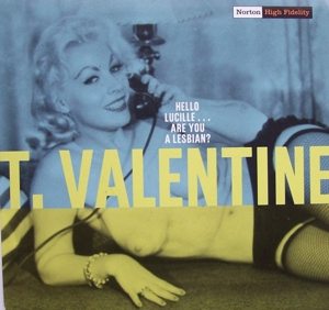 T. Valentine – 7-Hello Lucille... Are You Lesbian?