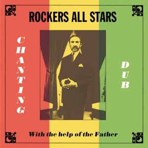 Rockers All Stars – Chanting Dub With the Help of the Father