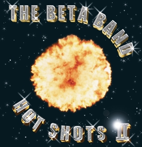 Beta Band – Hot Shots Ii