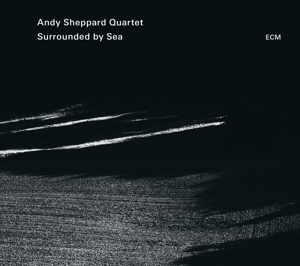 Andy Sheppard Quartet – Surrounded By Sea