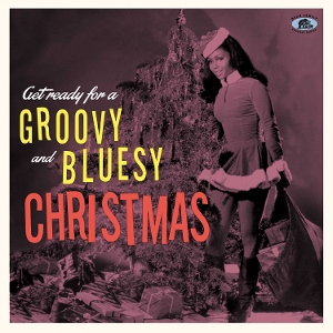 V/A – Get Ready For a Groovy and Bluesy Christmas