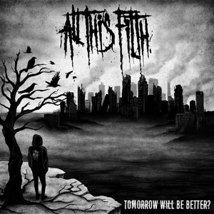 All This Filth – Tomorrow Will Be Beter