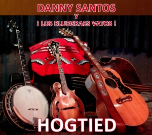 Danny Santos Y Los Bluegrass Vatos – Hogtied