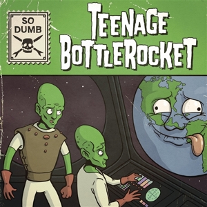 Teenage Bottlerocket – 7-So Dumb/So Stoked