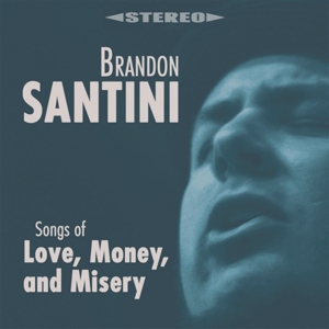 Santini, Brandon – Songs of Love, Money and Misery