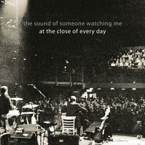 At the Close of Every Day – Sound of Someone Watching Me