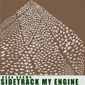 Brown, Nora – Sidetrack My Engine
