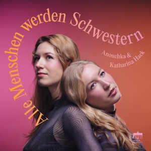Hack, Anouchka & Katharina Hack – Alle Menschen Werden Schwestern