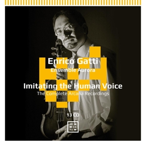 Gatti, Enrico – Imitating the Human Voice: the Complete Arcana Recordin