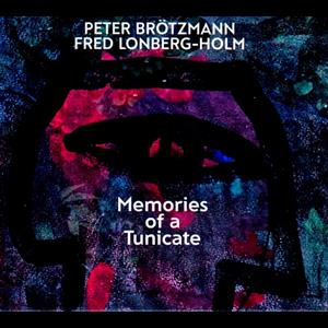 Brotzmann, Peter – Memories of a Tunicate W/Fred Lonberg-Holm