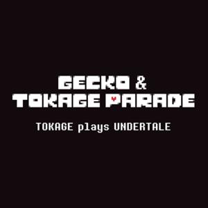 Gecko & Tokage Parade – Tokage Plays Undertale