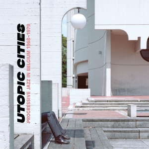 V/A – Utopic Cities : Progressive Jazz In Belgium 1968-1