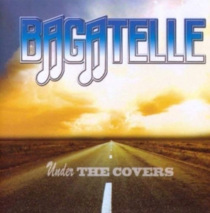 Bagatelle – Under the Covers