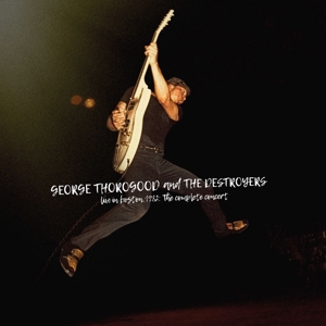 Thorogood, George & the Destroyers – Live In Boston 1982: the Complete Concert