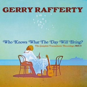 Gerry Rafferty – Who Knows What the Day Will Bring? - the Complete Transatlantic Recordings 1969-1971
