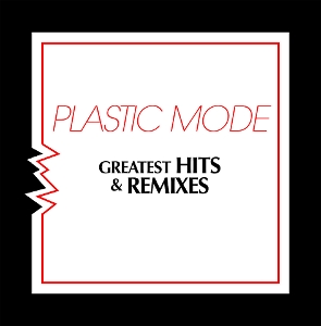 Plastic Mode – Greatest Hits & Remixes
