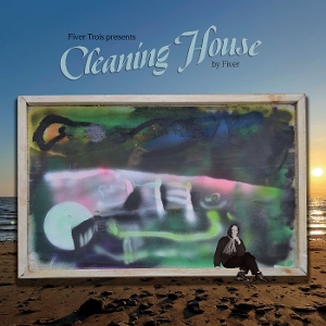 Fiver – Fiver Trois Presents Cleaning House