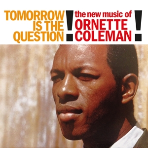 Coleman, Ornette – Tomorrow is the Question!