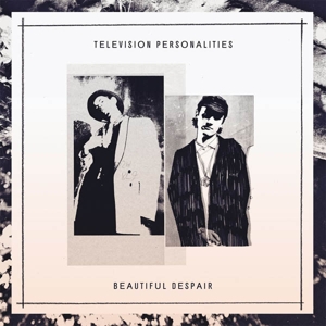 Television Personalities – Beautiful Despair