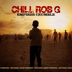 Chill Rob G – Empires Crumble