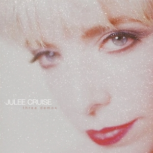 Cruise, Julee – Three Demos