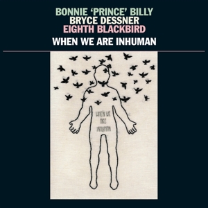 Bonnie 'Prince' Billy & Bryce Dessner & Eight Blac – When We Are Inhuman