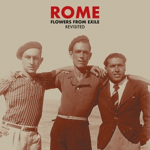 Rome – Flowers From Exile Revisited
