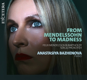 Bazhenova, Anastasiya – From Mendelssohn To Madness