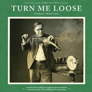 V/A – Turn Me Loose: Outsiders of "Old Time" Music